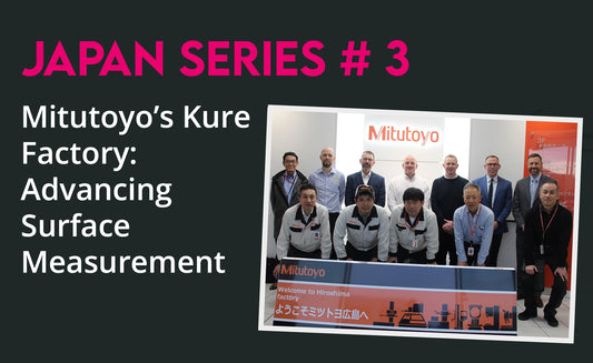 Japan Series No. 3 - Mitutoyo’s Kure Factory: Advancing Surface Measurement