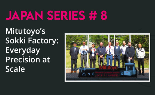 Japan Series No. 8 - Mitutoyo’s Sokki Factory: Everyday Precision at Scale